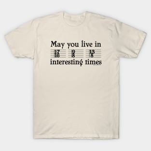 May you live in interesting times T-Shirt